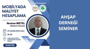 İNMOB AKADEMİ İLE AHŞAP DERNEĞİMİZİN 2. SEMİNERİ MALİYET HESAPLAMA KONUSUNDA